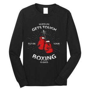 When Life Gets Tough Put On Your Boxing Gloves Long Sleeve Shirt