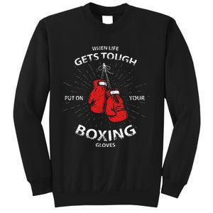 When Life Gets Tough Put On Your Boxing Gloves Sweatshirt