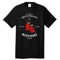 When Life Gets Tough Put On Your Boxing Gloves Tall T-Shirt