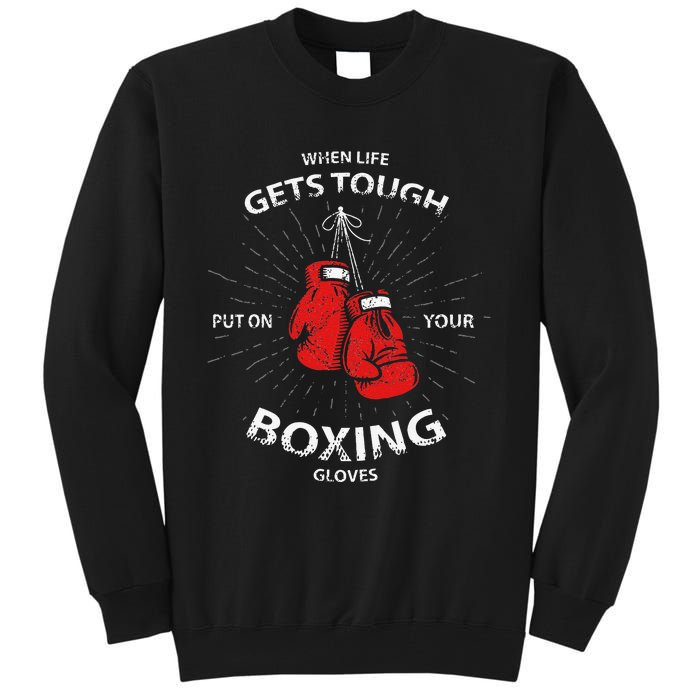 When Life Gets Tough Put On Your Boxing Gloves Tall Sweatshirt