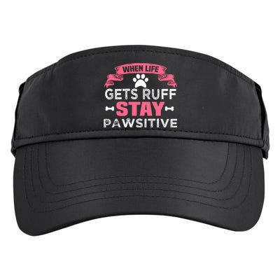 When Life Gets Ruff Stay Pawsitive Gift Adult Drive Performance Visor