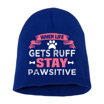 When Life Gets Ruff Stay Pawsitive Gift Short Acrylic Beanie