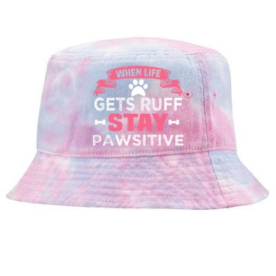 When Life Gets Ruff Stay Pawsitive Gift Tie-Dyed Bucket Hat