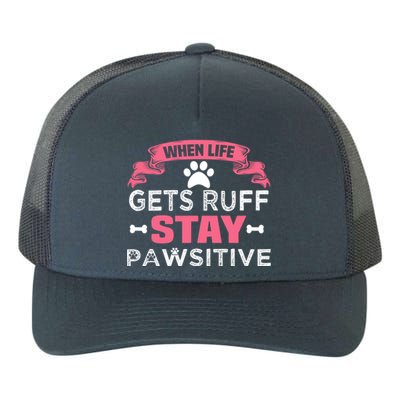 When Life Gets Ruff Stay Pawsitive Gift Yupoong Adult 5-Panel Trucker Hat