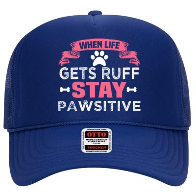 When Life Gets Ruff Stay Pawsitive Gift High Crown Mesh Back Trucker Hat