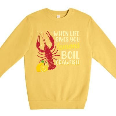 When Lifes Gives You Lemons Boil Crawfish Season Gift Premium Crewneck Sweatshirt