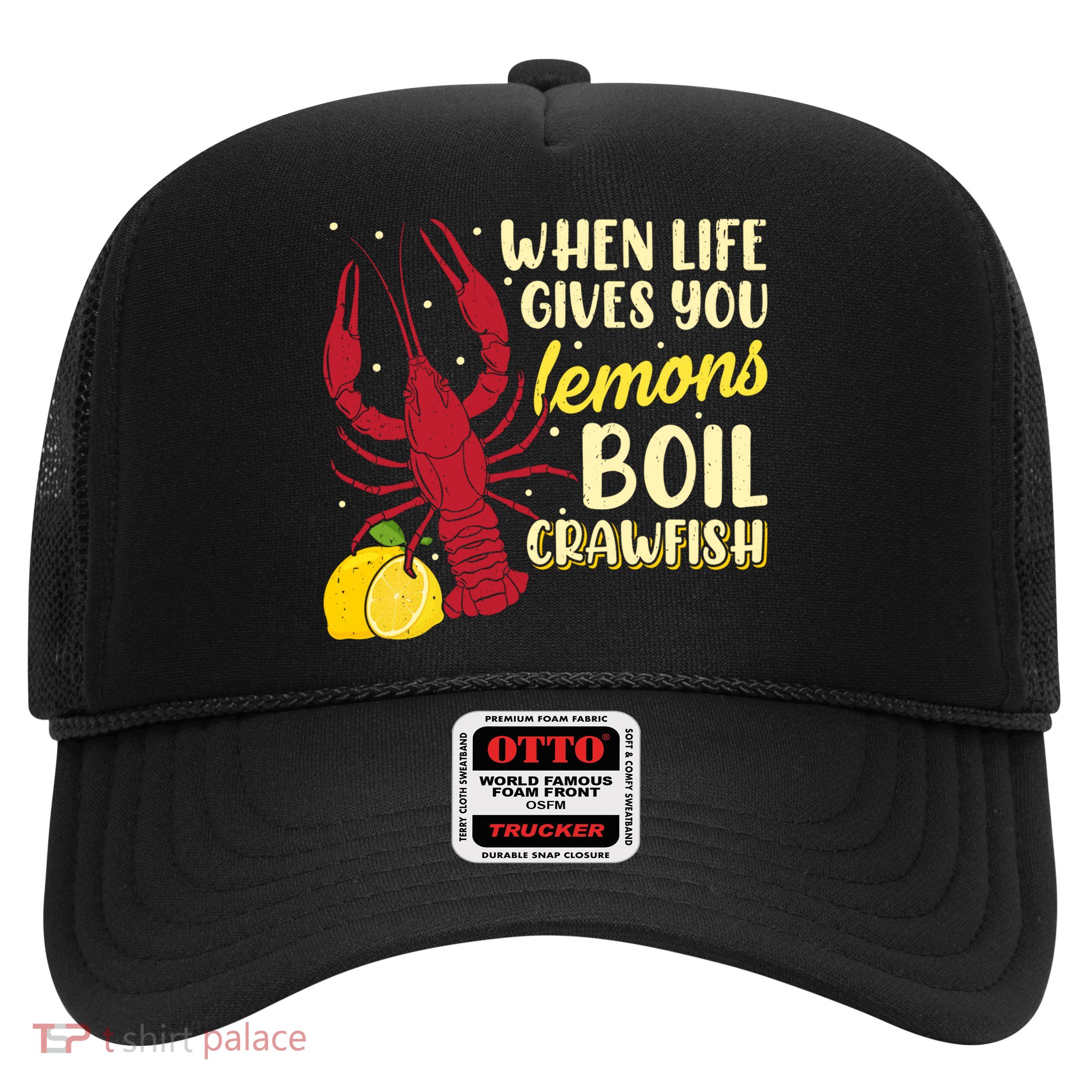 When Lifes Gives You Lemons Boil Crawfish Season Gift Trucker Hat