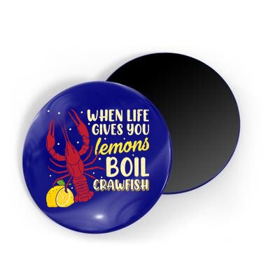 When Lifes Gives You Lemons Boil Crawfish Season Gift Magnet
