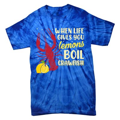 When Lifes Gives You Lemons Boil Crawfish Season Gift Tie-Dye T-Shirt