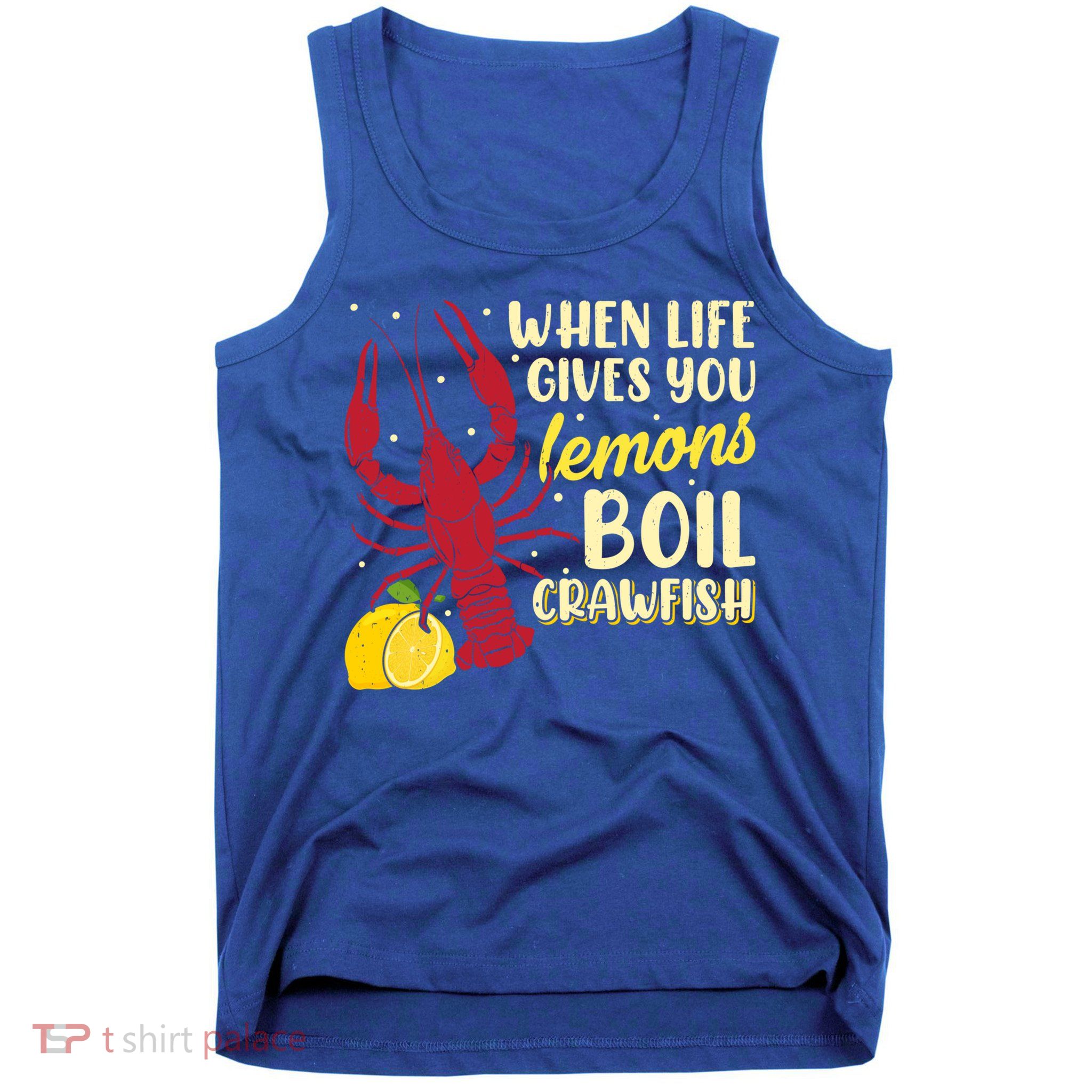 When Lifes Gives You Lemons Boil Crawfish Season Gift Tank Top