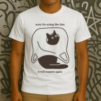 Weird Little Guys Sorry For Acting Like That It Will Happen Again T-Shirt