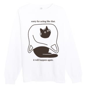 Weird Little Guys Sorry For Acting Like That It Will Happen Again Premium Crewneck Sweatshirt