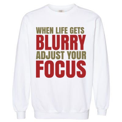 When Life Gets Blurry Adjust Your Focus Garment-Dyed Sweatshirt