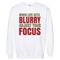 When Life Gets Blurry Adjust Your Focus Garment-Dyed Sweatshirt