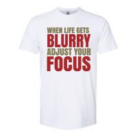 When Life Gets Blurry Adjust Your Focus Softstyle CVC T-Shirt