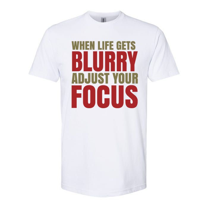 When Life Gets Blurry Adjust Your Focus Softstyle CVC T-Shirt