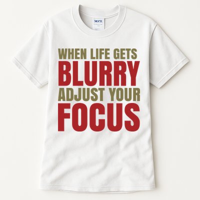 When Life Gets Blurry Adjust Your Focus Tall T-Shirt
