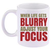 When Life Gets Blurry Adjust Your Focus 11oz C Handle Ceramic Mug