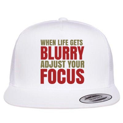 When Life Gets Blurry Adjust Your Focus Flatbill Hat