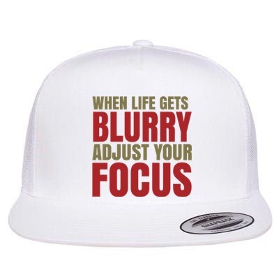 When Life Gets Blurry Adjust Your Focus Flat Bill Trucker Hat