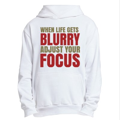 When Life Gets Blurry Adjust Your Focus Urban Pullover Hoodie