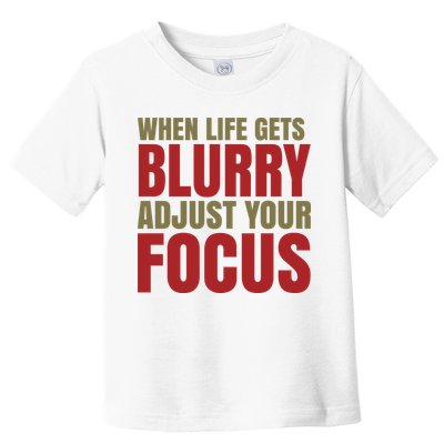 When Life Gets Blurry Adjust Your Focus Toddler T-Shirt