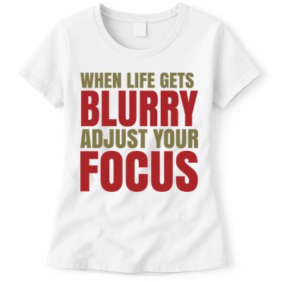 When Life Gets Blurry Adjust Your Focus Womens T-Shirt