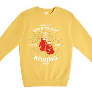 When Life Gets Tough Put On Your Boxing Gloves Meaningful Gift Premium Crewneck Sweatshirt