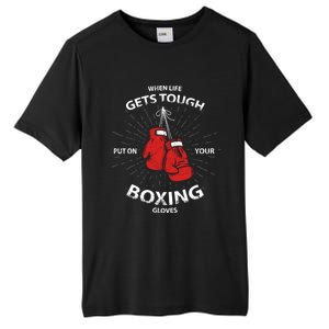 When Life Gets Tough Put On Your Boxing Gloves Meaningful Gift Tall Fusion ChromaSoft Performance T-Shirt