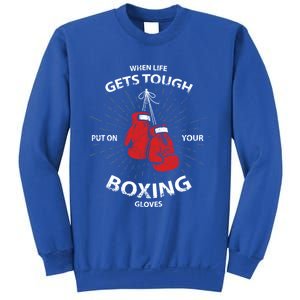 When Life Gets Tough Put On Your Boxing Gloves Meaningful Gift Sweatshirt