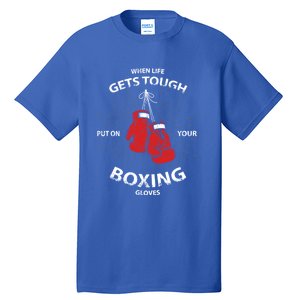 When Life Gets Tough Put On Your Boxing Gloves Meaningful Gift Tall T-Shirt