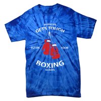 When Life Gets Tough Put On Your Boxing Gloves Meaningful Gift Tie-Dye T-Shirt