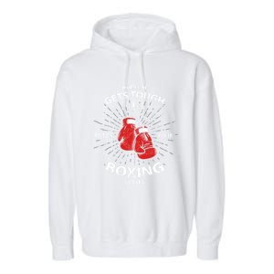 When Life Gets Tough Put On Your Boxing Gloves Meaningful Gift Garment-Dyed Fleece Hoodie