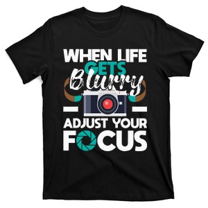 When Life Gets Blurry Photographer Camera Photography T-Shirt