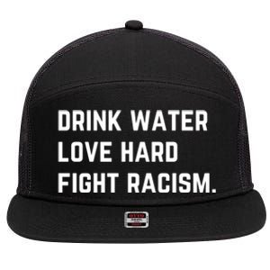 Water Love Hard Fight Racism Anti Racism Better Life Gift 7 Panel Mesh Trucker Snapback Hat