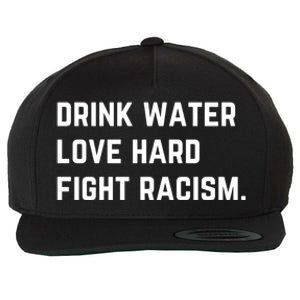 Water Love Hard Fight Racism Anti Racism Better Life Gift Wool Snapback Cap