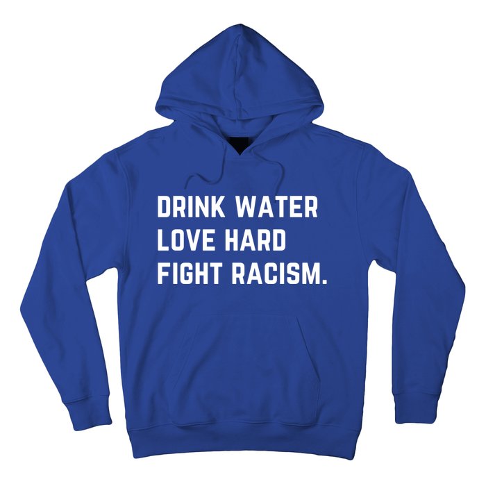 Water Love Hard Fight Racism Anti Racism Better Life Gift Hoodie