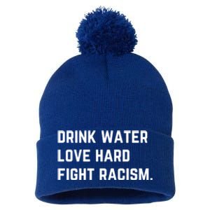 Water Love Hard Fight Racism Anti Racism Better Life Gift Pom Pom 12in Knit Beanie