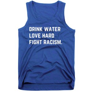 Water Love Hard Fight Racism Anti Racism Better Life Gift Tank Top