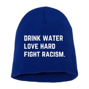 Water Love Hard Fight Racism Anti Racism Better Life Gift Short Acrylic Beanie