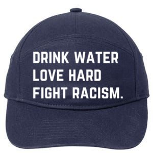 Water Love Hard Fight Racism Anti Racism Better Life Gift 7-Panel Snapback Hat