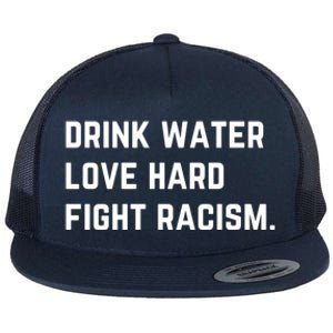 Water Love Hard Fight Racism Anti Racism Better Life Gift Flat Bill Trucker Hat