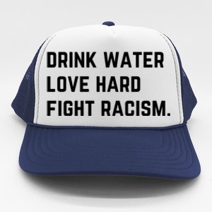 Water Love Hard Fight Racism Anti Racism Better Life Gift Trucker Hat