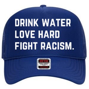 Water Love Hard Fight Racism Anti Racism Better Life Gift High Crown Mesh Back Trucker Hat