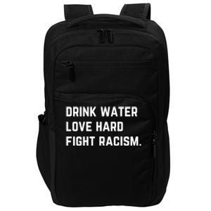 Water Love Hard Fight Racism Anti Racism Better Life Gift Impact Tech Backpack