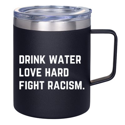 Water Love Hard Fight Racism Anti Racism Better Life Gift 12oz Stainless Steel Coffee Mug