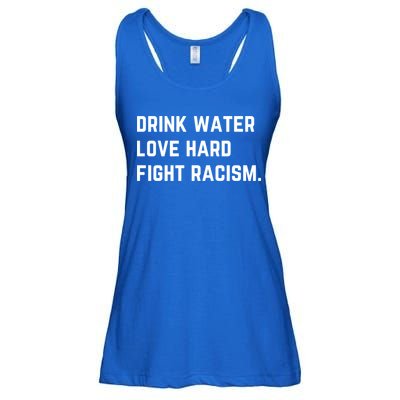 Water Love Hard Fight Racism Anti Racism Better Life Gift Ladies Essential Flowy Tank