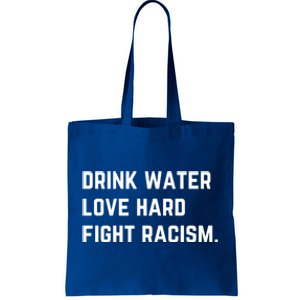 Water Love Hard Fight Racism Anti Racism Better Life Gift Tote Bag