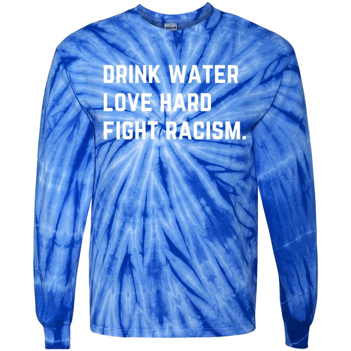 Water Love Hard Fight Racism Anti Racism Better Life Gift Tie-Dye Long Sleeve Shirt