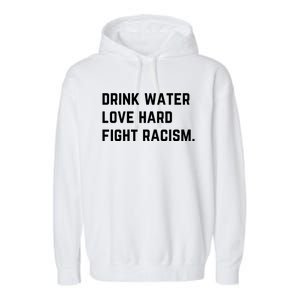 Water Love Hard Fight Racism Anti Racism Better Life Gift Garment-Dyed Fleece Hoodie